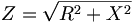 Z=\sqrt{R^2+X^2}